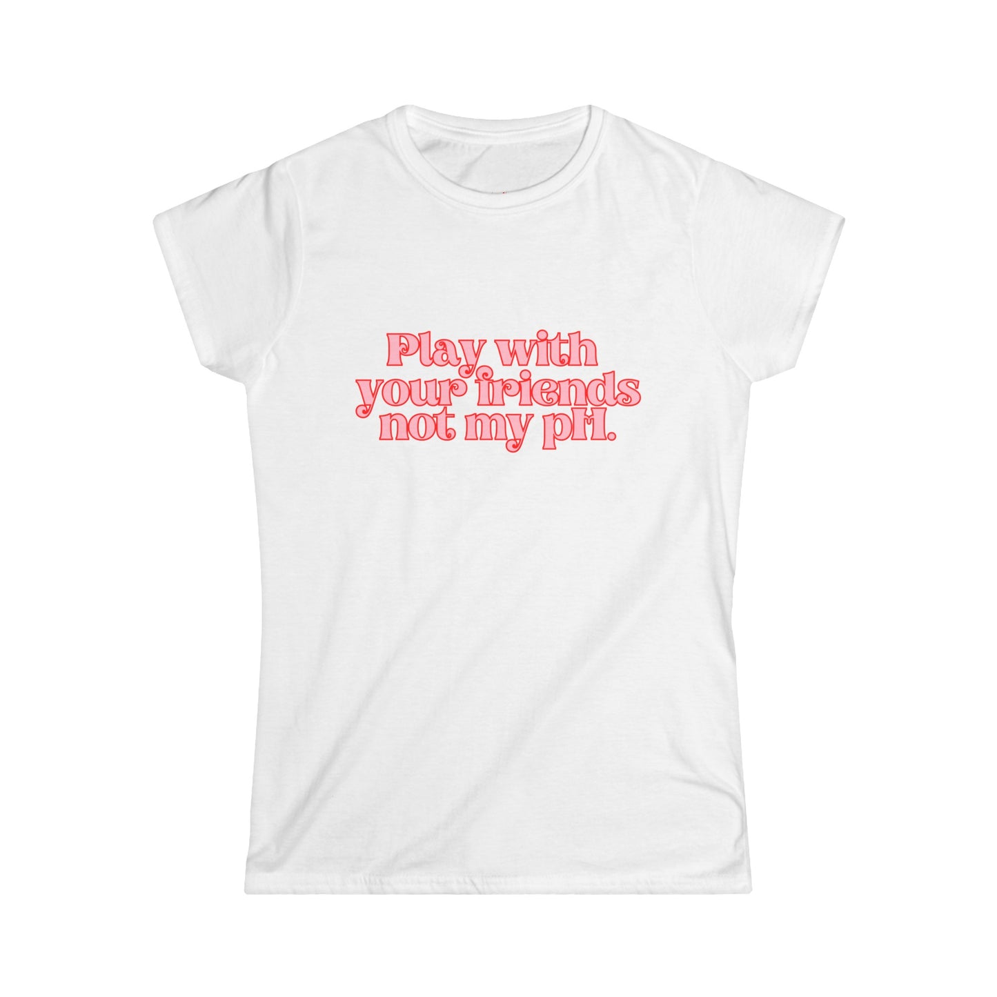 Play With Your Friends Tshirt